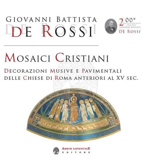 Mosaici cristiani. Decorazioni musive e pavimentali delle Chiese di Roma anteriori al XV sec. - Giovanni Battista De Rossi - copertina