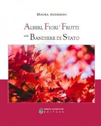 Alberi, fiori e frutti nelle bandiere di Stato - Maura Andreoni - copertina
