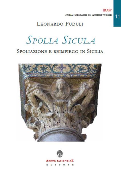 Spolia Sicula. Spoliazione e reimpiego in Sicilia - Leonardo Fuduli - copertina