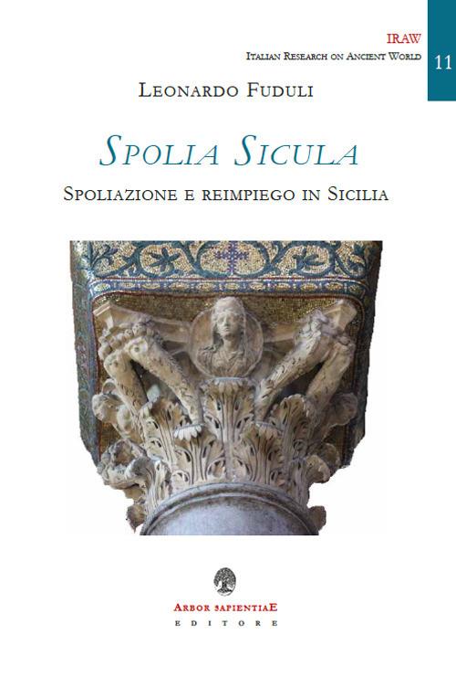 Spolia Sicula. Spoliazione e reimpiego in Sicilia - Leonardo Fuduli - copertina