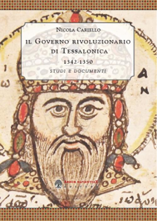 ll governo rivoluzionario di Tessalonica 1342-1350. Studi e documenti - Nicola Cariello - copertina
