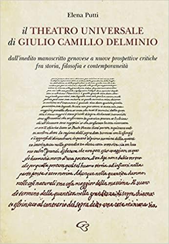 Il Theatro Universale di Giulio Camillo Delminio. Dall'inedito manoscritto genovese a nuove prospettive critiche fra storia, filosofia e contemporaneità - Elena Putti - copertina