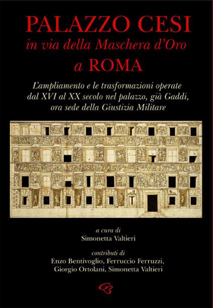 Palazzo Cesi in Via della Maschera d’Oro a Roma. L’ampliamento e le trasformazioni operate dal XVI al XX secolo nel palazzo, già Gaddi, ora sede della Giustizia Militare - copertina