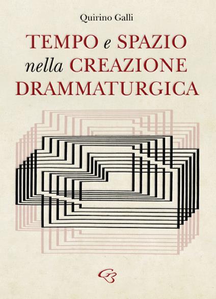 Tempo e spazio nella creazione drammaturgica - Quirino Galli - copertina