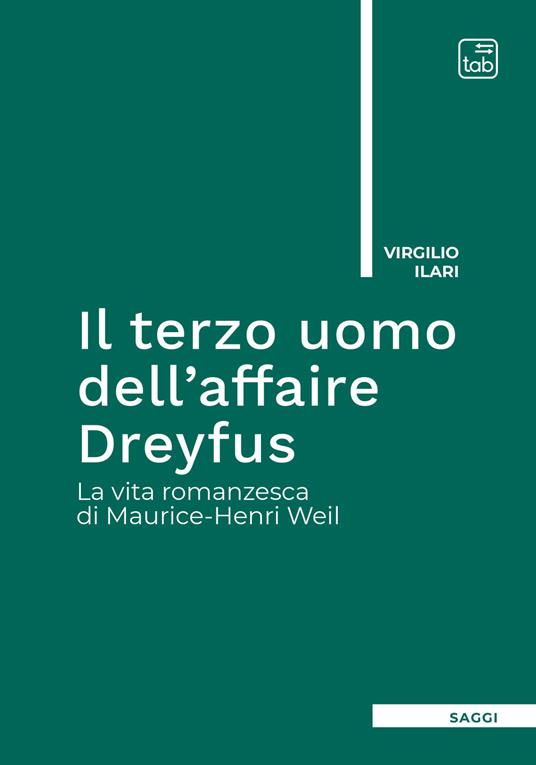 Il terzo uomo dell'Affaire Dreyfus. La vita romanzesca di Maurice-Henri Weil - Virgilio Ilari - copertina