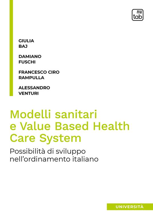 Modelli sanitari e value based health care system. Possibilità di sviluppo nell'ordinamento italiano - Giulia Baj,Damiano Fuschi,Francesco Ciro Rampulla - copertina