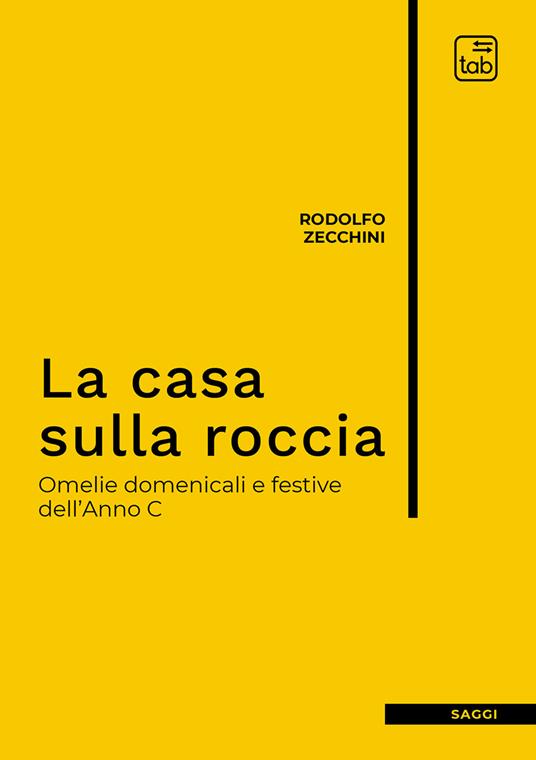 La casa sulla roccia. Omelie domenicali e festive dell'Anno C - Rodolfo Zecchini - copertina