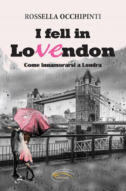 I fell in LoVEndon. Come innamorarsi a Londra. Nuova ediz. - Rossella Occhipinti - copertina