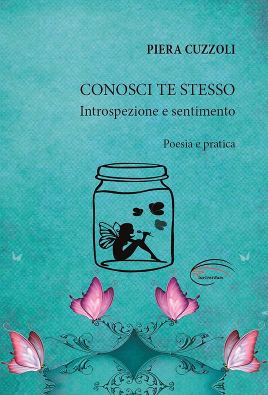 Conosci te stesso. Introspezione e sentimento. Nuova ediz. - Piera Cuzzoli - copertina