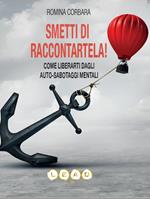 Smetti di raccontartela! Come liberarti dagli auto-sabotaggi mentali