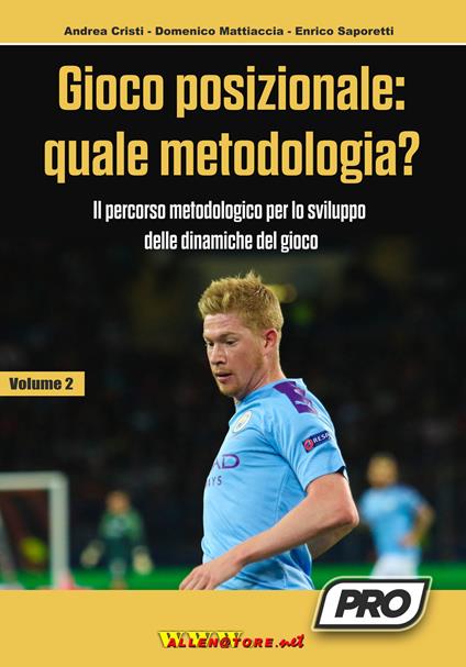 Gioco posizionale: quale metodologia? Il percorso metodologico per lo sviluppo delle dinamiche del gioco. Vol. 2 - Andrea Cristi,Enrico Saporetti,Domenico Mattiaccia - copertina