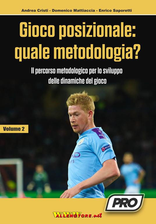 Gioco posizionale: quale metodologia? Il percorso metodologico per lo sviluppo delle dinamiche del gioco. Vol. 2 - Andrea Cristi,Enrico Saporetti,Domenico Mattiaccia - copertina