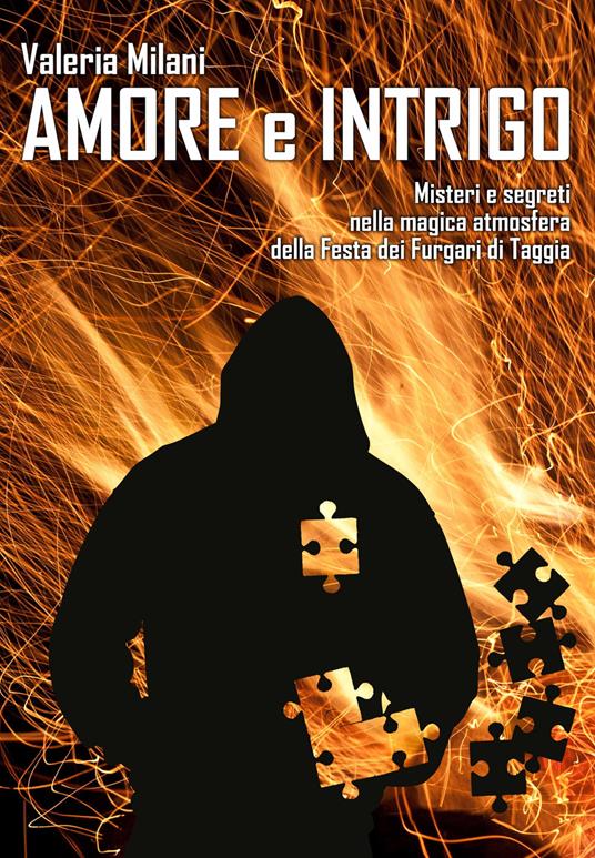 Amore e intrigo. Misteri e segreti nella magica atmosfera della Festa dei Furgari di Taggia - Valeria Milani - copertina