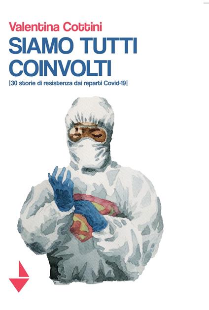 Siamo tutti coinvolti. 30 storie di resistenza dai reparti Covid-19 - Valentina Cottini - copertina