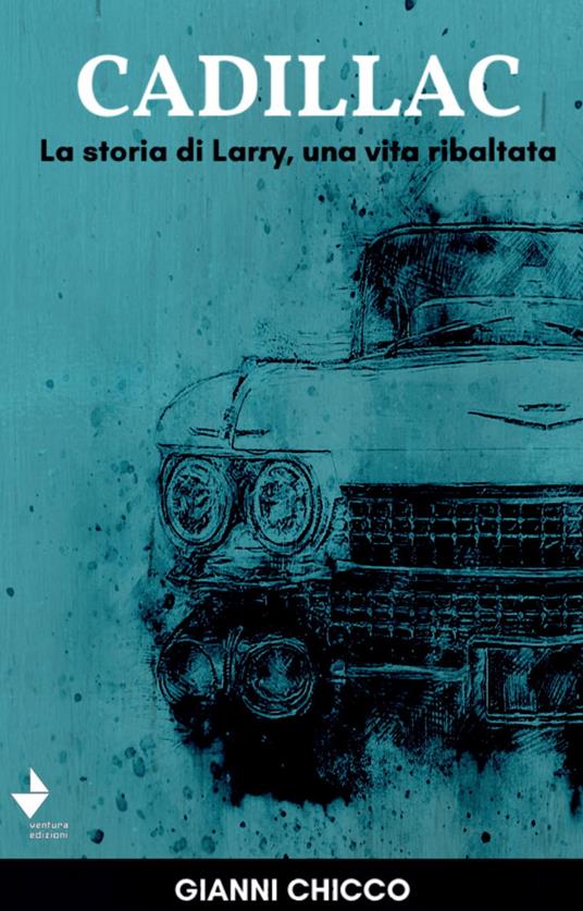 Cadillac. La storia di Larry, una vita ribaltata - Gianni Chicco - copertina