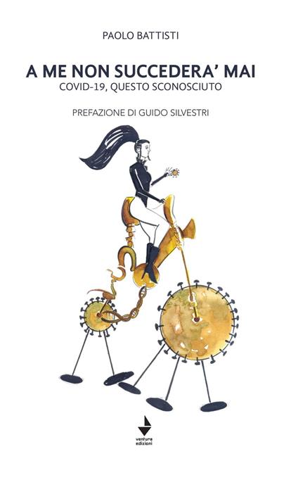 A me non succederà mai. Covid-19, questo sconosciuto - Paolo Battisti - copertina