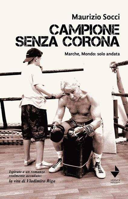Campione senza corona. Marche, mondo: solo andata - Maurizio Socci - copertina