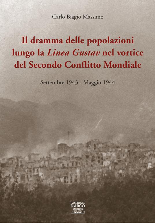 Il dramma delle popolazioni lungo la linea Gustav nel vortice del secondo conflitto mondiale. Settembre 1943-maggio 1944 - Carlo Biagio Massimo - copertina