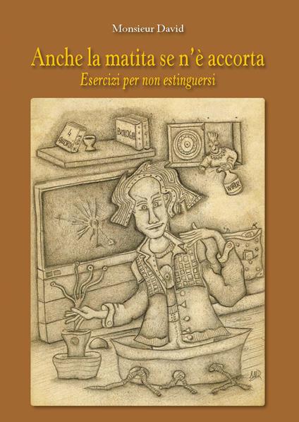 Anche la matita se n'è accorta. Esercizi per non estinguersi - David Monsieur - copertina