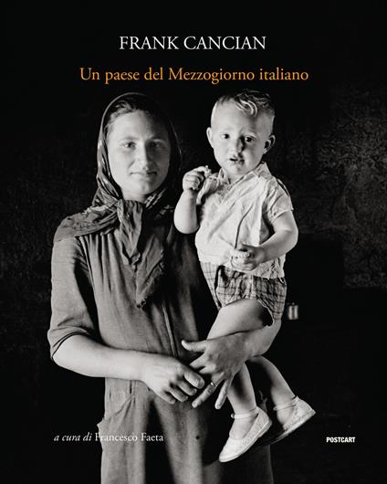 Un paese del Mezzogiorno italiano. Lacedonia (1957) nelle fotografie di Frank Cancian. Ediz. illustrata - Frank Cancian - copertina