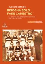 Bisogna solo fare canestro. La storia del basket piacentino dal 1922 al 1996