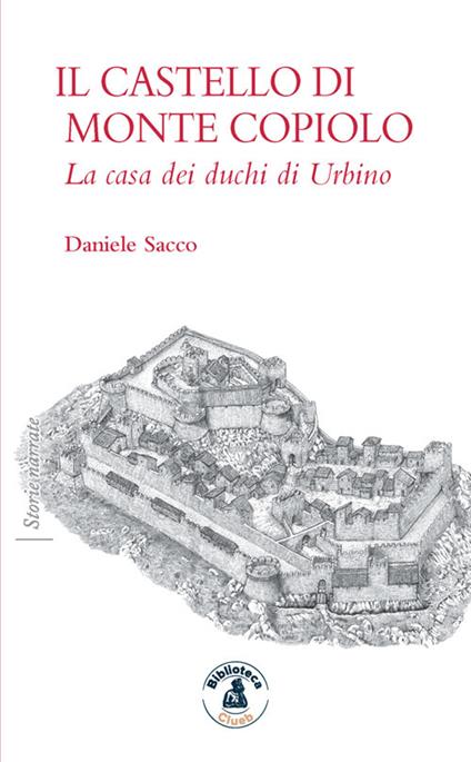 Il castello di Monte Copiolo. La casa dei duchi di Urbino - Daniele Sacco - ebook