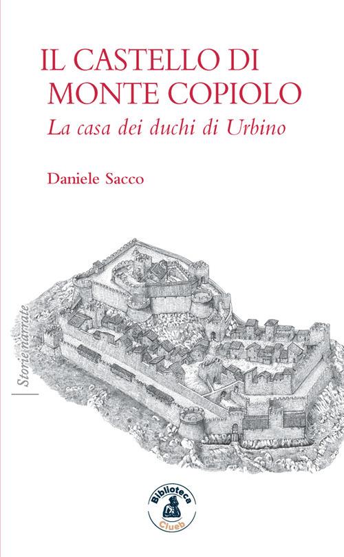 Il castello di Monte Copiolo. La casa dei duchi di Urbino - Daniele Sacco - ebook