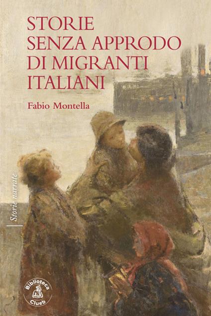 Storie senza approdo di migranti italiani - Fabio Montella - ebook
