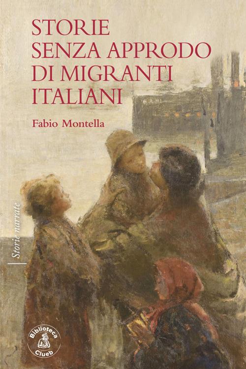 Storie senza approdo di migranti italiani - Fabio Montella - ebook