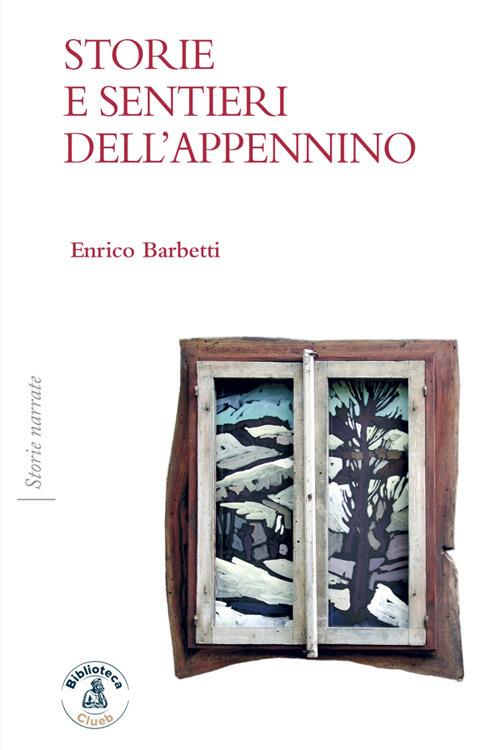 Storie e sentieri dell'Appennino - Enrico Barbetti - ebook