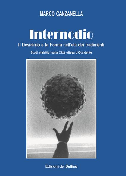 Internodio. Il desiderio e la forma nell'età dei tradimenti - Marco Canzanella - copertina