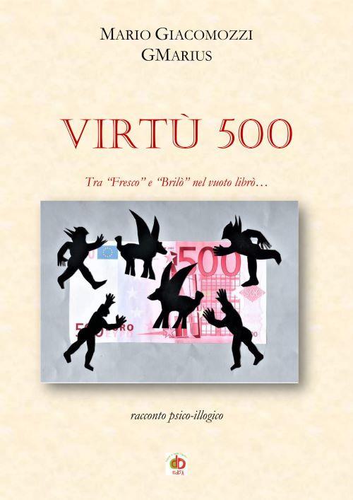 Virtù 500. Tra «Fresco» e «Brilò» nel vuoto librò... - GMarius - copertina