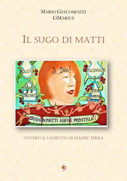 Il sugo di matti. Ovvero il lamento di madre terra - Mario GMarius Giacomozzi - copertina