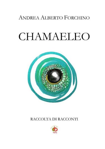 Chamaeleo. Raccolta di racconti - Andrea Alberto Forchino - copertina