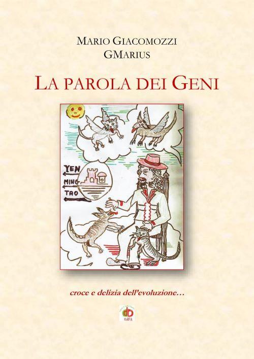 La parola dei geni. Croce e delizia dell'evoluzione - Mario GMarius Giacomozzi - copertina