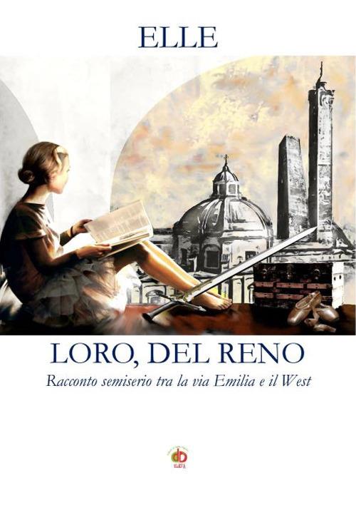 Loro, Del Reno. Racconto semiserio tra la via Emilia e il West - Elle - copertina