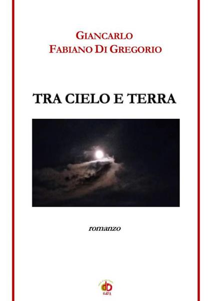 Tra cielo e terra - Giancarlo Fabiano Di Gregorio - copertina