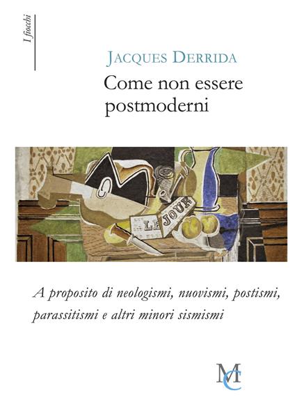 Come non essere postmoderni. A proposito di neologismi, nuovismi, postismi, parassitismi e altri minori sismismi - Jacques Derrida - copertina