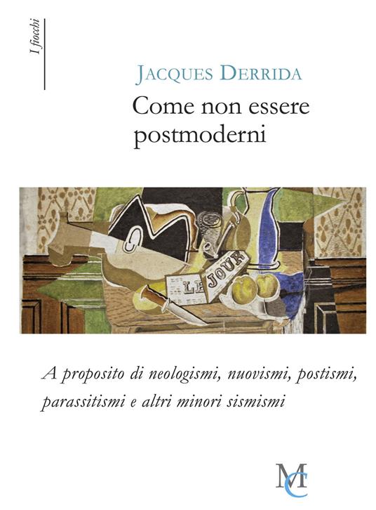 Come non essere postmoderni. A proposito di neologismi, nuovismi, postismi, parassitismi e altri minori sismismi - Jacques Derrida - copertina