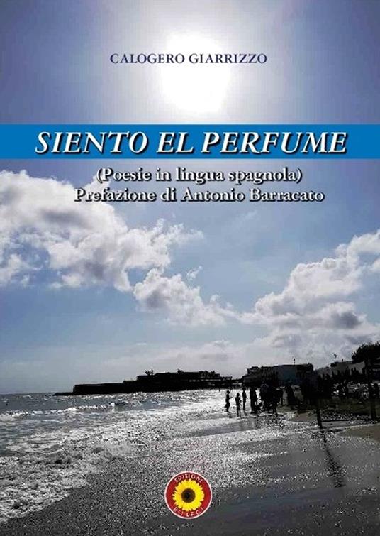 Siento el perfume. Ediz. bilingue - Calogero Giarrizzo - copertina