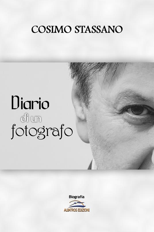 Diario di un fotografo. Ediz. illustrata - Cosimo Stassano - copertina