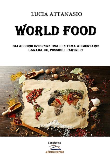 World Food. Gli accordi internazionali in tema alimentare. Canada-UE, possibili partner? - Lucia Attanasio - copertina