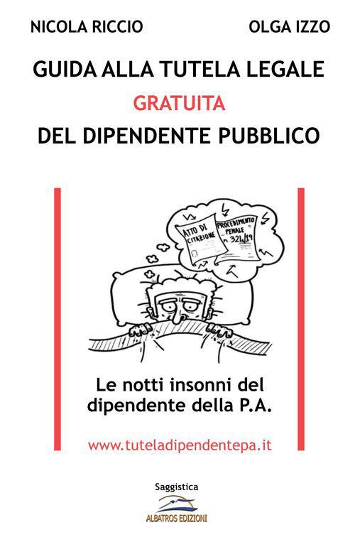 Guida alla tutela legale gratuita del dipendente pubblico. Le notti insonni del dipendente della P.A. - Olga Izzo,Nicola Riccio - ebook