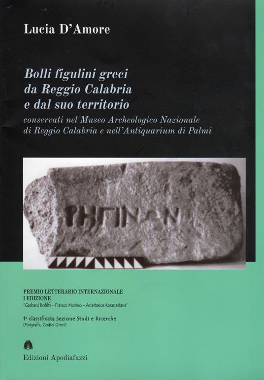 Bolli figulini greci da Reggio Calabria e dal suo territorio. Conservati nel Museo Archeologico Nazionale di Reggio Calabria e nell'Antiquarium di Palmi - Lucia D'Amore - copertina