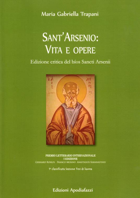 Sant'Arsenio: vita e opere. Edizione critica del bìos Sancti Arsenii. Testo greco a fronte. Ediz. critica - Maria Gabriella Trapani - copertina