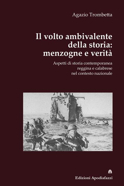Il volto ambivalente della storia: menzogne e verità. Aspetti di storia contemporanea reggina e calabrese nel contesto nazionale - Agazio Trombetta - copertina