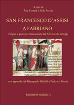 San Francesco d'Assisi a Fabriano. Origini e presenze francescane dal XIII secolo ad oggi