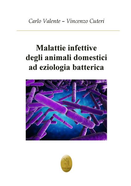 Malattie infettive degli animali ad eziologia batterica - Carlo Valente,Vincenzo Cuteri - copertina