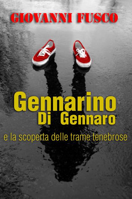 Gennarino Di Gennaro e la scoperta delle trame tenebrose - Giovanni Fusco - copertina