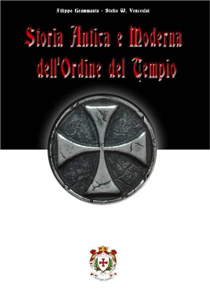 Storia antica e moderna dell'Ordine del Tempio - L. Fratini,Filippo Grammauta,Filippo Tarantino,Stelio W. Venceslai - ebook